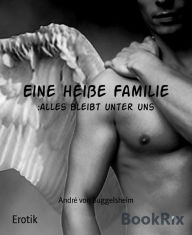 Eine heiße Familie: :alles bleibt unter uns André von Buggelsheim Author