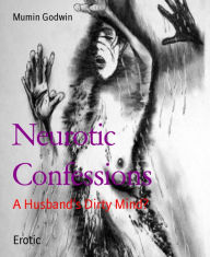 Erotic Confessions: A Husbands Dirty Mind Part 1 - Mumin Muhammad