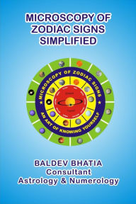 Microscopy of Zodiac Sign - An art of Knowing Yourself: Simplified Baldev Bhatia Author