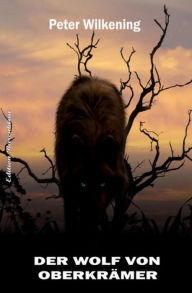 Der Wolf von Oberkrämer: Roman Peter Wilkening Author