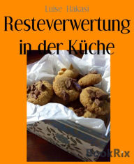 Resteverwertung in der Küche Luise Hakasi Author