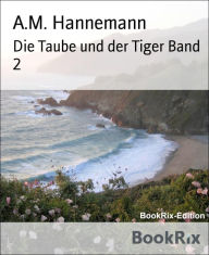 Die Taube und der Tiger Band 2: Indisch - deutsch Deutsch - indisch A.M. Hannemann Author