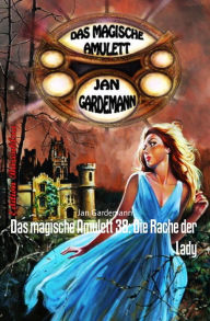 Das magische Amulett 38: Die Rache der Lady: Romantic Thriller Jan Gardemann Author