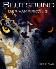Blutsbund 7 - Der Vampirkönig - Cat T. Mad