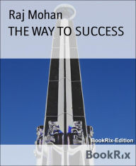 THE WAY TO SUCCESS - Raj Mohan