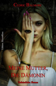 Meine Mutter, die Dämonin: Cassiopeiapress Horror Cedric Balmore Author