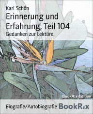 Erinnerung und Erfahrung, Teil 104: Gedanken zur Lektüre - Karl Schön