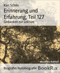 Erinnerung und Erfahrung, Teil 127: Gedanken zur Lektüre - Karl Schön