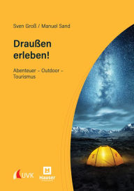 Draußen erleben!: Abenteuer - Outdoor - Tourismus Sven Groß Author
