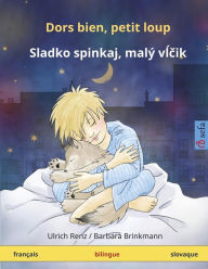 Dors bien, petit loup - Sladko spinkaj, mali vltchik (français - slovaque): Livre bilingue pour enfants à partir de 2-4 ans - Ulrich Renz
