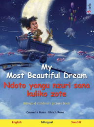 My Most Beautiful Dream - Ndoto yangu nzuri sana kuliko zote (English - Swahili): Bilingual children's picture book, with audiobook for download Ulric