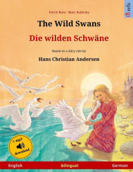 The Wild Swans - Die wilden Schwäne. Bilingual children's book adapted from a fairy tale by Hans Christian Andersen (English - German) Ulrich Renz Aut