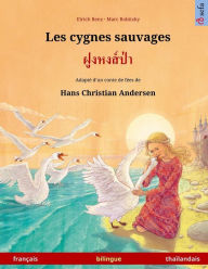 Les cygnes sauvages - Foong Hong Paa. Livre bilingue pour enfants adapté d'un conte de fées de Hans Christian Andersen (français - thaïlandais) - Ulrich Renz