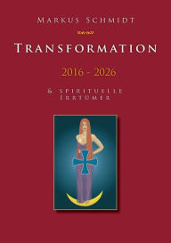Transformation 2016 - 2026 Markus Schmidt Author