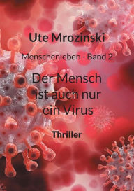 Menschenleben - Band 2: Der Mensch ist auch nur ein Virus Ute Mrozinski Author