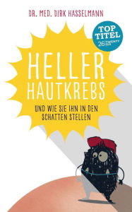 Heller Hautkrebs: Und wie Sie ihn in den Schatten stellen Dirk Hasselmann Author