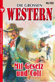 Die groÃ?en Western 133: Mit Gesetz und Colt G.F. Barner Author
