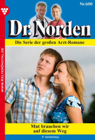 Dr. Norden 600 - Arztroman: Mut brauchen wir auf diesem Weg Patricia Vandenberg Author