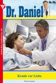 Dr. Daniel 56 - Arztroman: Krank vor Liebe Marie Francoise Author