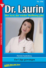 Dr. Laurin 106 - Arztroman: Zur LÃ¼ge gezwungen Patricia Vandenberg Author