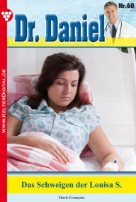 Dr. Daniel 68 - Arztroman: Das Schweigen der Louisa S. Marie Francoise Author