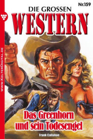Die großen Western 159: Das Greenhorn und sein Todesengel Frank Callahan Author