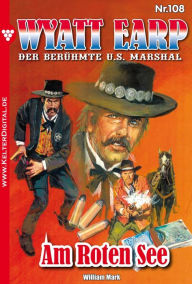 Wyatt Earp 108 - Western: Am Roten See Mark William Author