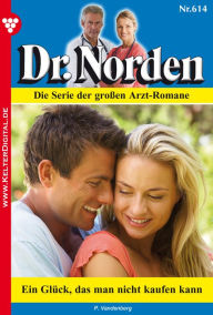Dr. Norden 614 - Arztroman: Ein GlÃ¼ck, das man nicht kaufen kann Patricia Vandenberg Author