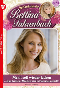 Bettina Fahrenbach 34 - Liebesroman: Merit soll wieder lachen Michaela Dornberg Author