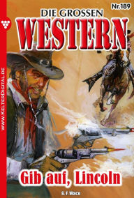 Die groÃ?en Western 189: Gib auf, Lincoln G.F. Waco Author