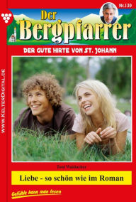 Der Bergpfarrer 139 - Heimatroman: Liebe - so schÃ¶n wie im Roman Toni Waidacher Author