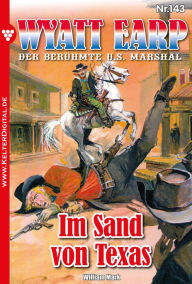 Wyatt Earp 143 - Western: Im Sand von Texas William Mark Author