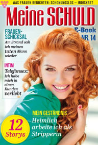 Meine Schuld 14 - Romanzeitschrift: Was Frauen Berichten: Schonungslos - Indiskret - Martin Kelter Verlag