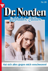 Dr. Norden Liebhaber Edition 28 - Arztroman: Hat sich alles gegen mich verschworen? Patricia Vandenberg Author