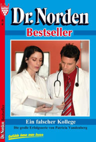 Dr. Norden Bestseller 26 - Arztroman: Ein falscher Kollege Patricia Vandenberg Author