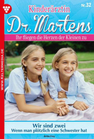 KinderÃ¤rztin Dr. Martens 32 - Arztroman: Wir sind zwei Britta Frey Author