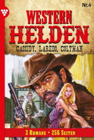 Western Helden 4 - Erotik Western: Cassidy, Laredo, Coltman Nolan F. Ross Author
