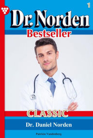 Dr. Norden Bestseller Classic 1 - Arztroman: Dr. Daniel Norden Patricia Vandenberg Author