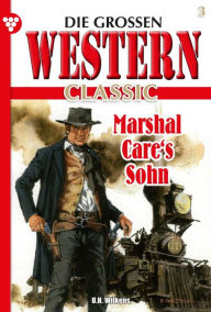 Die groÃ?en Western Classic 3 - Western: Marshal Care's Sohn U.H. Wilken Author