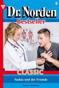 Dr. Norden Bestseller Classic 6 - Arztroman: Saskia und der Fremde - Patricia Vandenberg