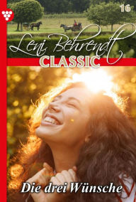 Leni Behrendt Classic 16 - Liebesroman: Die drei Wünsche Leni Behrendt Author