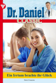 Dr. Daniel Classic 18 - Arztroman: Ein Irrtum brachte ihr GlÃ¼ck Marie Francoise Author