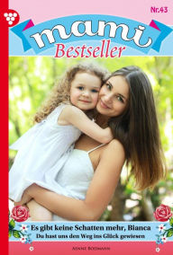 Mami Bestseller 43 - Familienroman: Es gibt keine Schatten mehr, Bianca Anne Bodmann Author