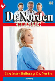 Dr. Norden Classic 35 - Arztroman: Ihre letzte Hoffnung: Dr. Norden Patricia Vandenberg Author