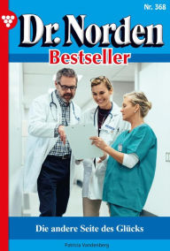 Dr. Norden Bestseller 368 - Arztroman: Die andere Seite des GlÃ¼cks Patricia Vandenberg Author