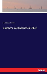 Goethe's muslikalisches Leben