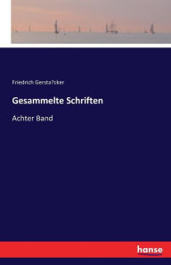 Gesammelte Schriften - Friedrich Gersta?cker
