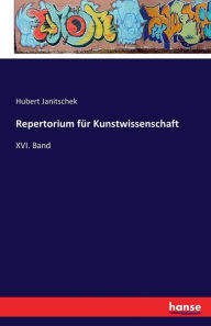 Repertorium für Kunstwissenschaft: XVI. Band