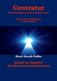 Centratur - zwei Bände in einer Edition: Kampf um Hispoltai - Die Macht der Zeitenwanderer Horst Neisser Author
