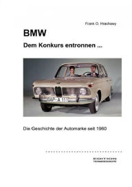 BMW - Dem Konkurs entronnen ...: Die Geschichte der Automarke seit 1960 Frank O. Hrachowy Author